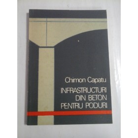 INFRASTRUCTURI DIN BETON PENTRU PODURI  -  CHIMON CAPATU